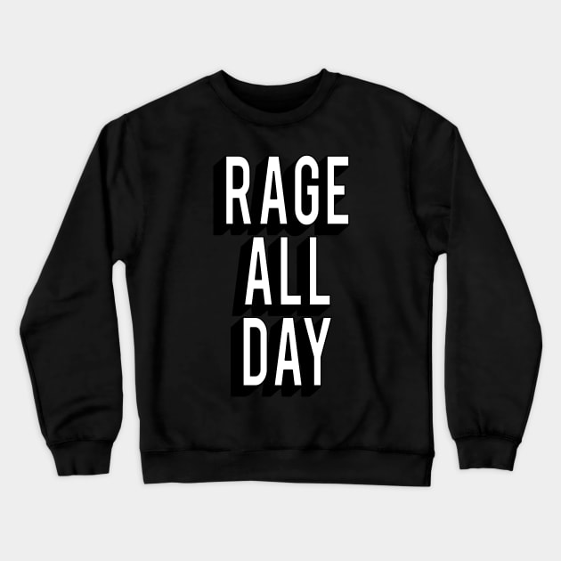 Rage All Day Crewneck Sweatshirt by GraphicsGarageProject